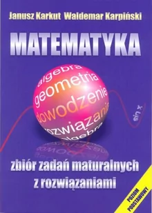 Karkut Janusz,  Karpiński Waldemar Matematyka Zbiór zadań maturalnych z rozwiązaniami - Materiały pomocnicze dla uczniów - miniaturka - grafika 1