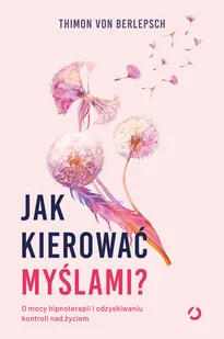 Jak kierować myślami$565 O mocy hipnoterapii i odzyskiwaniu kontroli nad życiem - Psychologia - miniaturka - grafika 2
