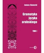 Dialog Gramatyka języka arabskiego Tom 1 - Janusz Danecki