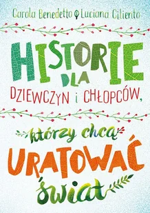 Historie Dla Dziewczyn I Chłopców Którzy Chcą Uratować Świat Benedetto Carola,luciana Ciliento - Powieści i opowiadania - miniaturka - grafika 2