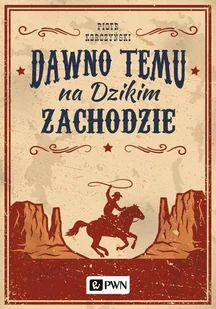 Dawno Temu Na Dzikim Zachodzie Piotr Korczyński - Publicystyka - miniaturka - grafika 1
