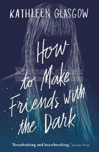 Kathleen Glasgow How to Make Friends with the Dark - Obcojęzyczne książki dla dzieci i młodzieży - miniaturka - grafika 2
