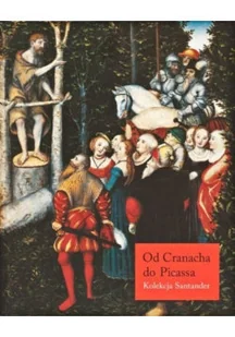 Od Cranacha do Picassa Kolekcja Santander - Książki o kulturze i sztuce - miniaturka - grafika 1