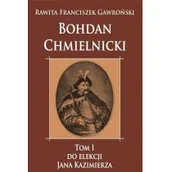 Biografie i autobiografie - Bohdan Chmielnicki T.1 Do elekcji Jana Kazimierza Rawita Franciszek Gawroński - miniaturka - grafika 1