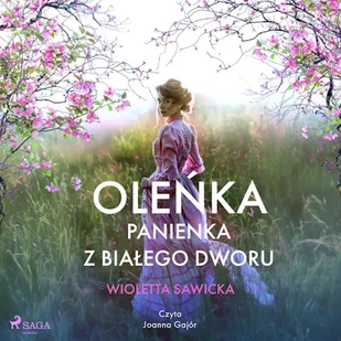 Oleńka. Panienka z Białego Dworu Wioletta Sawicka - Audiobooki - historia - miniaturka - grafika 1