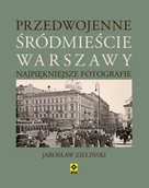 Książki regionalne - Przedwojenne śródmieście Warszawy. Najpiękniejsze fotografie - miniaturka - grafika 1