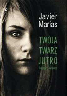 Sonia Draga Javier Marias Twoja twarz jutro. Gorączka i włócznia - Powieści - miniaturka - grafika 2