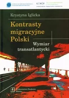 Polityka i politologia - Kontrasty migracyjne Polski. Wymiar transatlantycki - Krystyna Iglicka - miniaturka - grafika 1