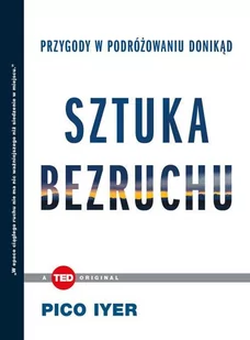 Iyer Pico Sztuka bezruchu Przygody w podróżowaniu donikąd - dostępny od ręki, natychmiastowa wysyłka - Felietony i reportaże - miniaturka - grafika 1