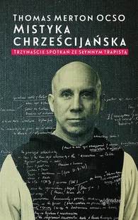 Mistyka Chrześcijańska Trzynaście Spotkań Ze Słynnym Trapistą Thomas Merton - Religia i religioznawstwo - miniaturka - grafika 1