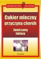 Książki medyczne - Cukier mleczny przyczyną chorób - miniaturka - grafika 1