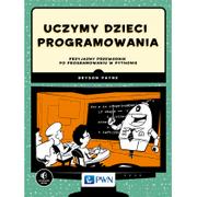 Książki o programowaniu - Payne Bryson Uczymy dzieci programowania Przyjazny przewodnik po programowaniu w Pythonie - miniaturka - grafika 1