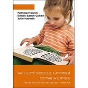 Pedagogika i dydaktyka - JAK Jak uczyć dzieci z autyzmem czytania umysłu Zeszyt ćwiczeń dla nauczycieli i rodziców - Howlin Patricia, Simon Baron-Cohen, Hadwin Julie - miniaturka - grafika 1