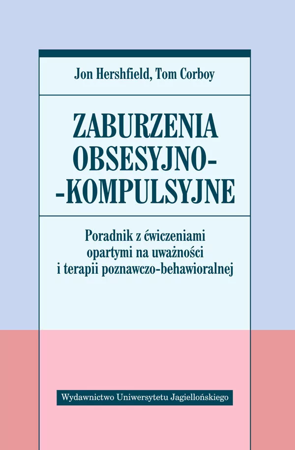 Wydawnictwo Uniwersytetu Jagiellońskiego Zaburzenia obsesyjno-kompulsyjne - Hershfield Jon, Corboy Tom