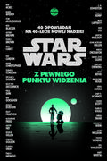 Horror, fantastyka grozy - Star Wars. Z pewnego punktu widzenia. 40 opowiadań na 40-lecie Nowej nadziei - miniaturka - grafika 1