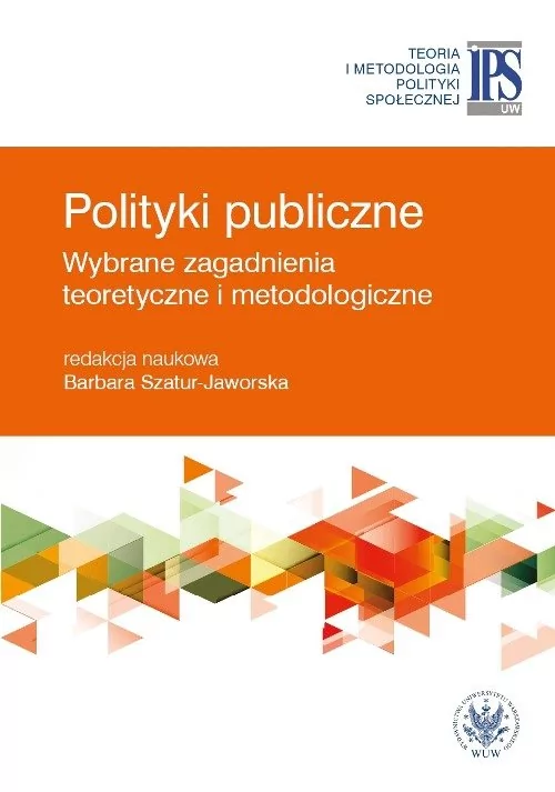 Polityki publiczne - wybrane zagadnienia teoretyczne i metodologiczne - dostępny od ręki, natychmiastowa wysyłka