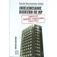 Felietony i reportaże - Arcana Niechciane dziecko III RP - Koczwańska-Kalita Dorota - miniaturka - grafika 1