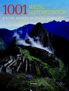 1001 miejsc historycznych, które warto w życiu zobaczyć - Albumy krajoznawcze - miniaturka - grafika 1
