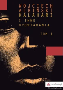 Albiński Wojciech Kalahari i inne opowiadania Tom 1 - Książki podróżnicze - miniaturka - grafika 2
