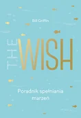 Psychologia - THE WISH PORADNIK SPEŁNIANIA MARZEŃ BILL GRIFFIN - miniaturka - grafika 1