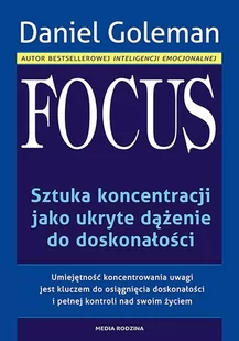 Media Rodzina Daniel Goleman Focus. Sztuka koncentracji jako ukryte dążenie do doskonałości - Poradniki psychologiczne - miniaturka - grafika 1