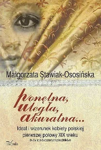 Ponętna Uległa Akuratna ... Ideał i Wizerunek Kobiety Polskiej Pierwszej Połowy XIX Wieku (W Świetle Ówczesnych Poradników) - Historia Polski - miniaturka - grafika 1