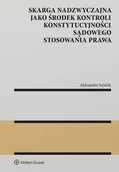 Prawo - Skarga nadzwyczajna jako środek kontroli konstytucyjności sądowego stosowania prawa - Aleksandra Szydzik - książka - miniaturka - grafika 1