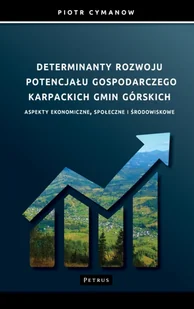 Determinanty rozwoju potencjału gospodarczego... - Piotr Cymanow - książka - Ekonomia Determinanty rozwoju potencjału gospodarczego... - Piotr Cymanow - książka - Ekonomia - miniaturka - grafika 1