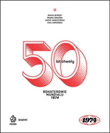 Poradniki hobbystyczne - 50 lat chwały. Bohaterowie mundialu 1974 - miniaturka - grafika 1