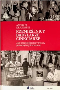 Rzemieślnicy, Badylarze, Cinkciarze. Jak przedsiębiorczy Polacy przechytrzyli komunę - Ekonomia - miniaturka - grafika 1