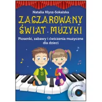 Zaczarowany świat muzyki. Piosenki, zabawy i ćwiczenia muzyczne dla dzieci + CD - NATALIA KŁYSZ-SOKALSKA