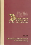 Historia Polski - Dzieje ziemi i powiatu chojnickiego. Przeszłość i teraźniejszość ziemi chojnickiej. Tom I - miniaturka - grafika 1