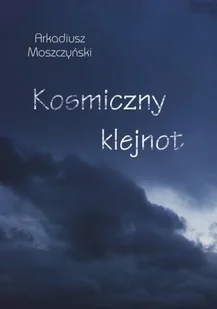 Kosmiczny klejnot Arkadiusz Moszczyński EPUB) - E-booki - kryminał i sensacja - miniaturka - grafika 1