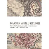 Historia świata - Miasta wielu religii Topografia sakralna ziem wschodnich dawnej Rzeczypospolitej - Praca zbiorowa - miniaturka - grafika 1