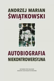 WAM Autobiografia niekontrowersyjna Andrzej Marian Świątkowski - Biografie i autobiografie WAM Autobiografia niekontrowersyjna Andrzej Marian Świątkowski - Biografie i autobiografie - miniaturka - grafika 1