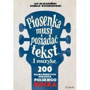 Skaradziński Jan, Wojciechowski Konrad Piosenka musi posiadać tekst i muzykę. 200 najważniejszych utworów polskiego rocka