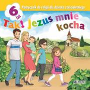 Edukacja przedszkolna - Jedność Religia 6-lat. Tak! Jezus mnie kocha podr. JEDNOŚĆ ks. dr Krzysztof Mielnicki, Elżbieta Kondrak - miniaturka - grafika 1