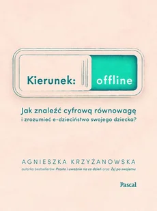 Kierunek: offline. Jak znaleźć cyfrową równowagę i zrozumień e-dzieciństwo twojego dziecka$1283 - Poradniki hobbystyczne - miniaturka - grafika 2