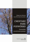 Filozofia i socjologia - Cmentarz park podwórko Poznańskie przestrzenie pamięci MAŁGORZATA FABISZAK - miniaturka - grafika 1