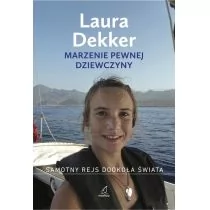 Nautica Marzenie pewnej dziewczyny Samotny rejs dookoła świata - Dekker Laura - Felietony i reportaże - miniaturka - grafika 1