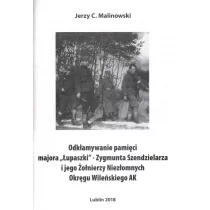 Antyk Odkłamywanie pamięci majora "Łupaszki" Jerzy C. Malinowski