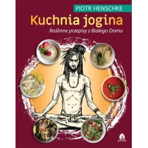 Purana Kuchnia Jogina. Roślinne przepisy z Białego Domu Piotr Henschke - Książki kucharskie - miniaturka - grafika 1