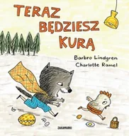 Powieści i opowiadania - Teraz Będziesz Kurą Barbro Lindgren,charlotte Ramel - miniaturka - grafika 1