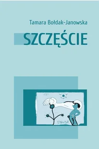 Stowarzyszenie Pisarzy Polskich Szczęście Tamara Bołdak-Janowska - Poezja - miniaturka - grafika 2