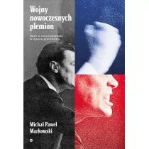 Wojny Nowoczesnych Plemion Spór O Rzeczywistość W Epoce Populizmu Michał Paweł Markowski - Publicystyka - miniaturka - grafika 1