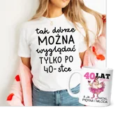 Koszulki i topy damskie - Damska koszulka TAK DOBRZE MOŻNA WYGLĄDAĆ TYLKO PO 40 na 40 urodziny - zestaw na prezent na 40 - miniaturka - grafika 1