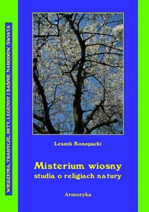 Misterium wiosny Studia o religiach natury Leszek Konopacki - Ezoteryka - miniaturka - grafika 1