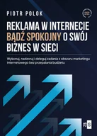 Marketing - Reklama w Internecie. Bądź spokojny o swój biznes w sieci - Piotr Polok - książka - miniaturka - grafika 1