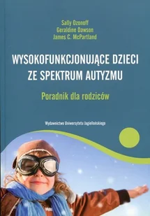 Wydawnictwo Uniwersytetu Jagiellońskiego Wysokofunkcjonujące dzieci ze spektrum autyzmu Poradnik dla rodziców - Ozonoff Sally, Dawson Geraldine, McPartland James C. - Psychologia Wydawnictwo Uniwersytetu Jagiellońskiego Wysokofunkcjonujące dzieci ze spektrum autyzmu Poradnik dla rodziców - Ozonoff Sally, Dawson Geraldine, McPartland James C. - Psychologia - miniaturka - grafika 2