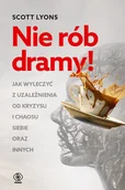 Rozwój osobisty - Nie rób dramy! Jak wyleczyć z uzależnienia od kryzysu i chaosu siebie oraz innych - miniaturka - grafika 1